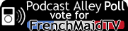 Vote for the FrenchMaidTV on Podcast Alley